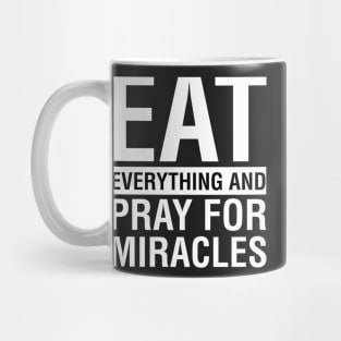 Eat Everything And Pray For Miracles Mug